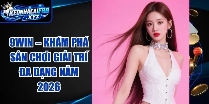 9WIN – Khám Phá Sân Chơi Giải Trí Đa Dạng Năm 2026