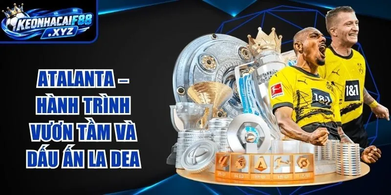 Atalanta – Hành Trình Vươn Tầm Và Dấu Ấn La Dea