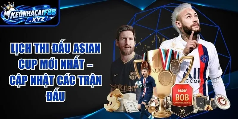 Lịch Thi Đấu Asian Cup Mới Nhất – Cập Nhật Các Trận Đấu