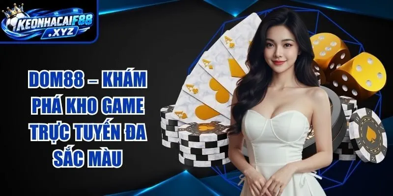 DOM88 – Khám Phá Kho Game Trực Tuyến Đa Sắc Màu