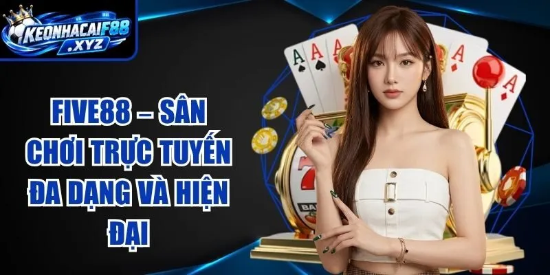 FIVE88 – Sân Chơi Trực Tuyến Đa Dạng Và Hiện Đại