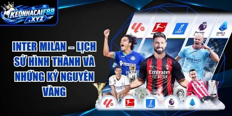 Inter Milan – Lịch Sử Hình Thành Và Những Kỷ Nguyên Vàng