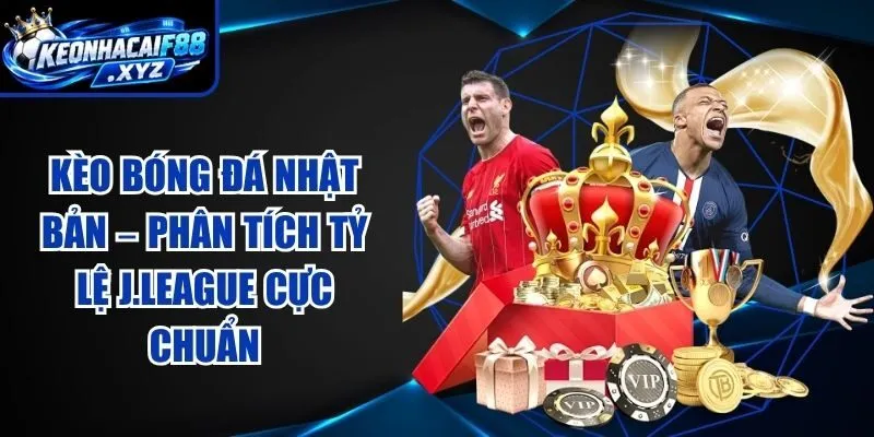 Kèo Bóng Đá Nhật Bản – Phân Tích Tỷ Lệ J.League Cực Chuẩn