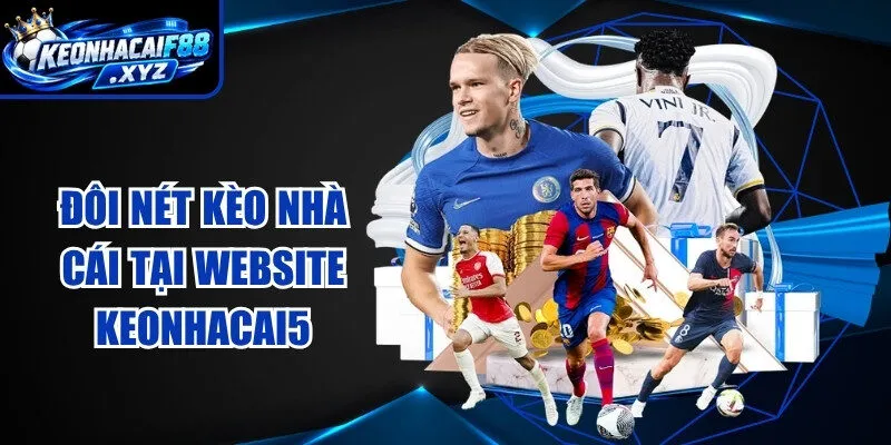 Đôi nét kèo nhà cái tại website Keonhacai5