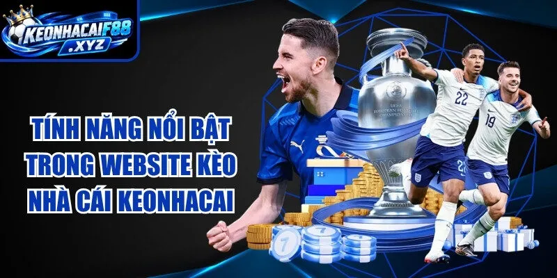 Tính năng nổi bật trong website kèo nhà cái Keonhacai