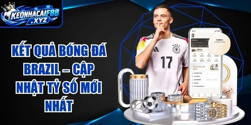 Kết Quả Bóng Đá Brazil – Cập Nhật Tỷ Số Mới Nhất