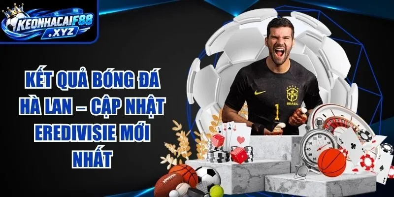 Kết Quả Bóng Đá Hà Lan – Cập Nhật Eredivisie Mới Nhất
