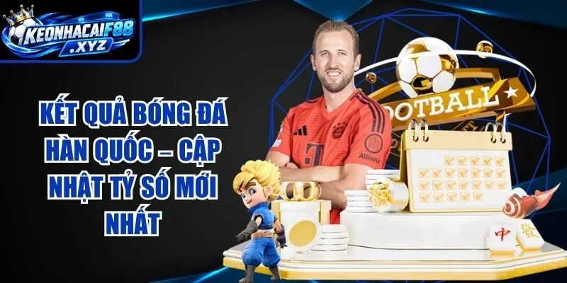 Kết Quả Bóng Đá Hàn Quốc – Cập Nhật Tỷ Số Mới Nhất