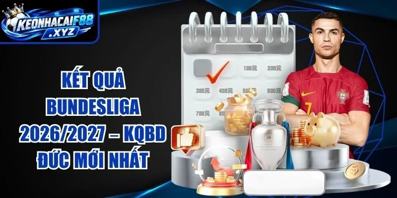 Kết Quả Bundesliga 2026/2027 – KQBD Đức Mới Nhất