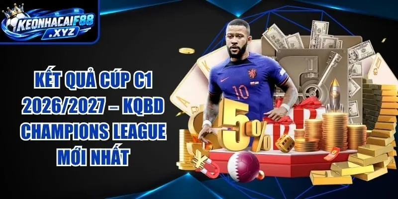 Kết Quả Cúp C1 2026/2027 – KQBD Champions League Mới Nhất