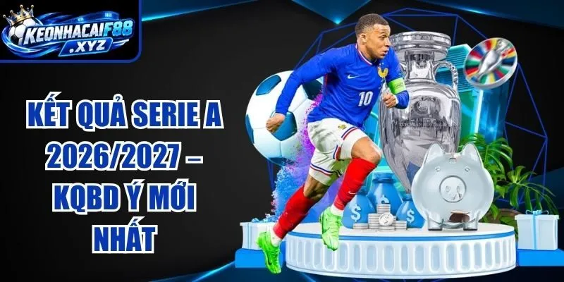 Kết Quả Serie A 2026/2027 – KQBD Ý Mới Nhất