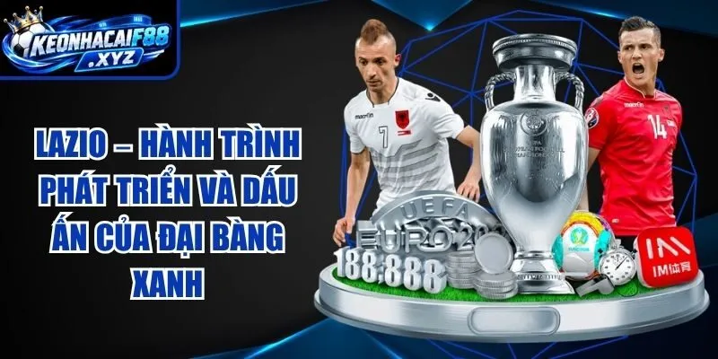 Lazio – Hành Trình Phát Triển Và Dấu Ấn Của Đại Bàng Xanh