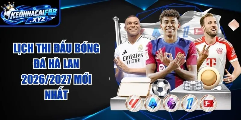 Lịch Thi Đấu Bóng Đá Hà Lan 2026/2027 Mới Nhất