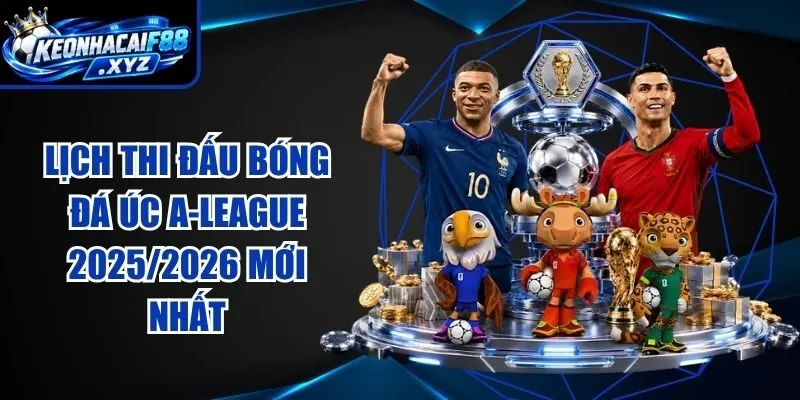 Lịch Thi Đấu Bóng Đá Úc A-League 2025/2026 Mới Nhất