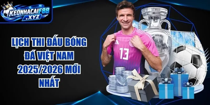 Lịch Thi Đấu Bóng Đá Việt Nam 2025/2026 Mới Nhất