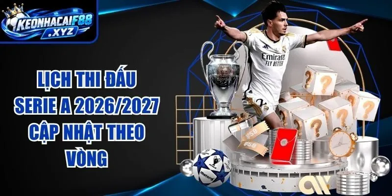 Lịch Thi Đấu Serie A 2026/2027 Cập Nhật Theo Vòng