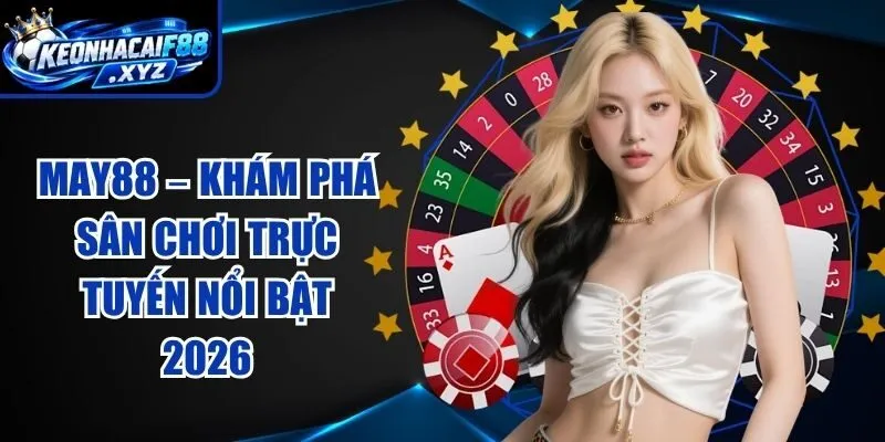 MAY88 – Khám Phá Sân Chơi Trực Tuyến Nổi Bật 2026