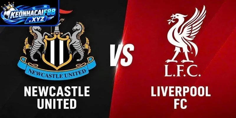 Màn đụng độ kịch tính Newcastle United vs Liverpool