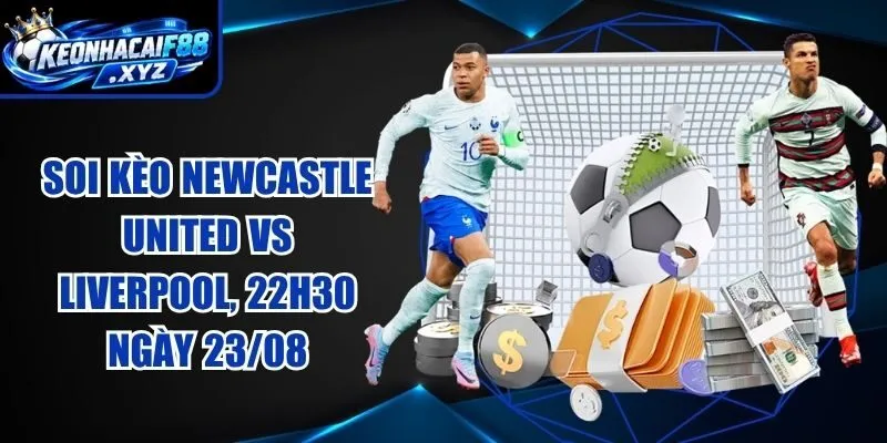 Soi kèo Newcastle United vs Liverpool, 22h30 ngày 23/08