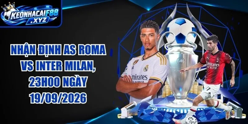 Nhận Định AS Roma vs Inter Milan, 23h00 Ngày 19/09/2026