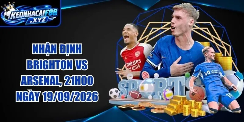 Nhận Định Brighton vs Arsenal, 21h00 Ngày 19/09/2026