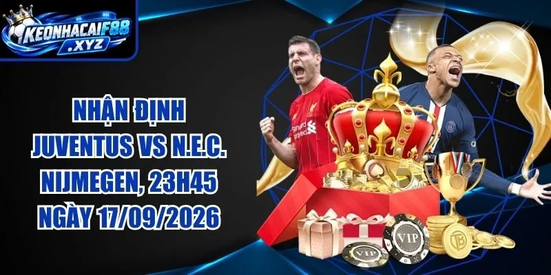 Nhận Định Juventus vs N.E.C. Nijmegen, 23h45 Ngày 17/09/2026