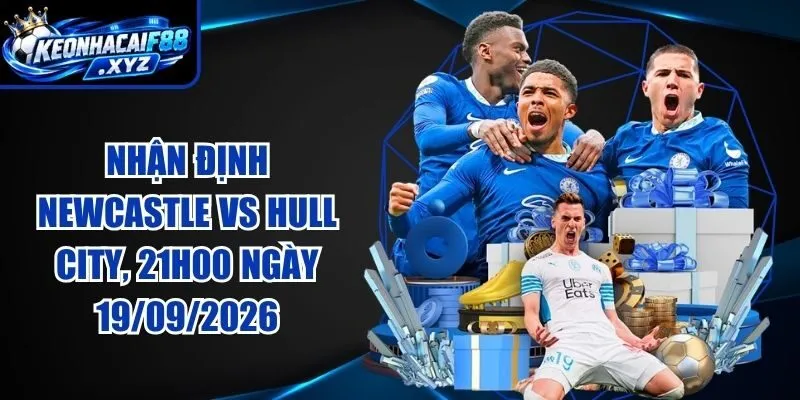 Nhận Định Newcastle vs Hull City, 21h00 Ngày 19/09/2026