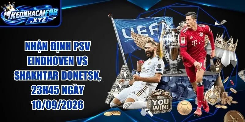 Nhận Định PSV Eindhoven vs Shakhtar Donetsk, 23h45 Ngày 10/09/2026