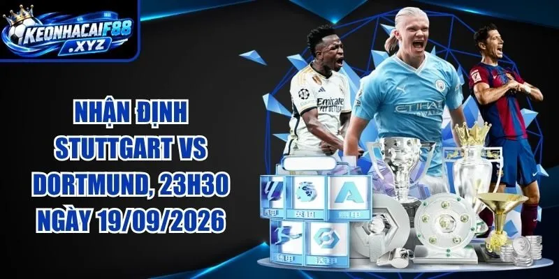 Nhận Định Stuttgart Vs Dortmund, 23h30 Ngày 19/09/2026