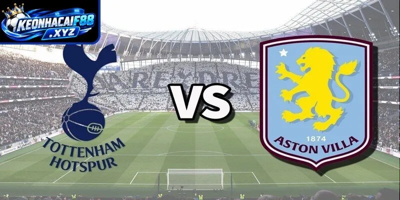 Màn đụng độ kịch tính Tottenham vs Aston Villa