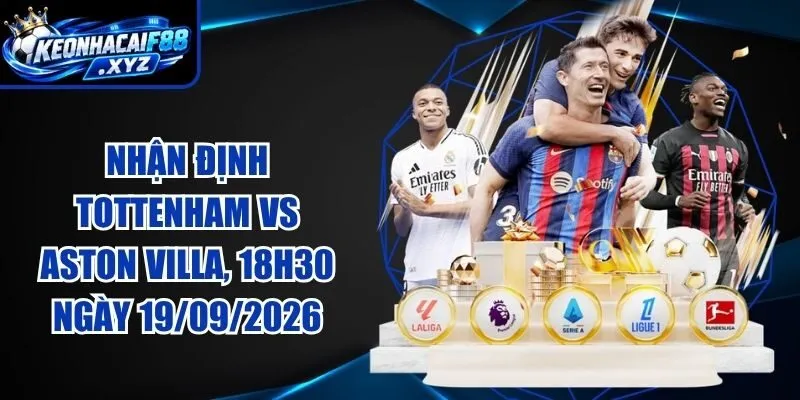 Nhận Định Tottenham vs Aston Villa, 18h30 Ngày 19/09/2026