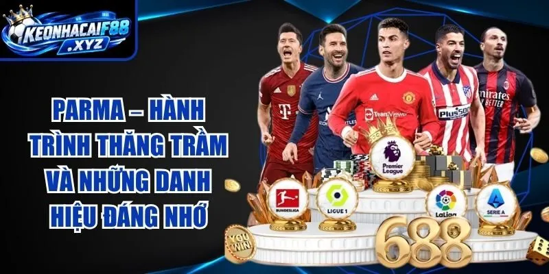 Parma – Hành Trình Thăng Trầm Và Những Danh Hiệu Đáng Nhớ
