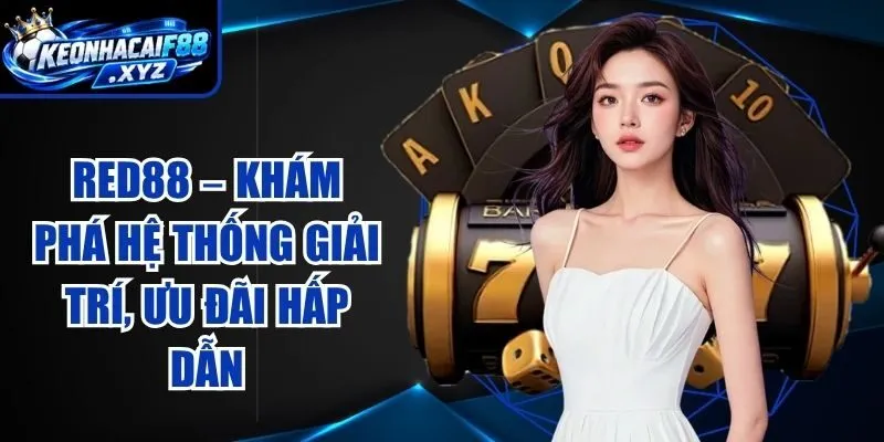 RED88 – Khám Phá Hệ Thống Giải Trí, Ưu Đãi Hấp Dẫn