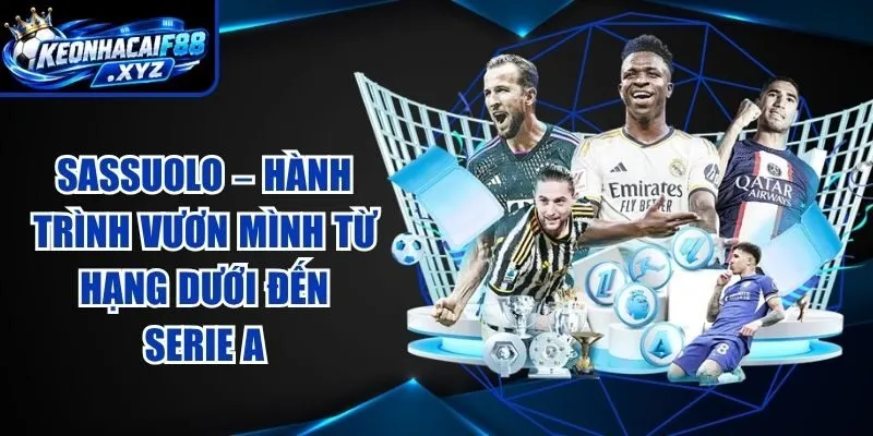 Sassuolo – Hành Trình Vươn Mình Từ Hạng Dưới Đến Serie A