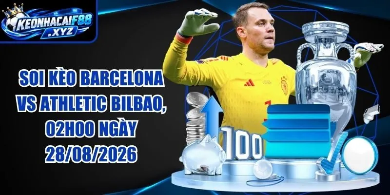 Soi Kèo Barcelona vs Athletic Bilbao, 02h00 Ngày 28/08/2026
