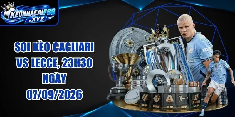 Soi Kèo Cagliari vs Lecce, 23h30 Ngày 07/09/2026