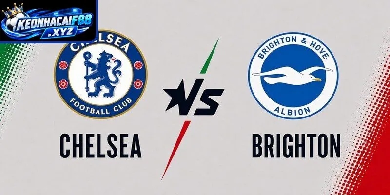 Màn đụng độ kịch tính Chelsea vs Brighton