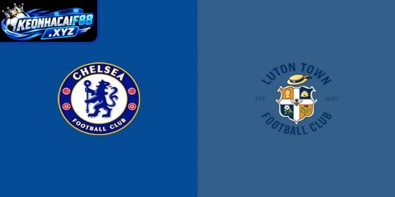 Màn đụng độ kịch tính Chelsea vs Luton Town