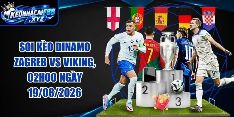 Soi Kèo Dinamo Zagreb vs Viking, 02h00 Ngày 19/08/2026