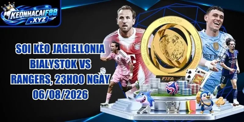 Soi Kèo Jagiellonia Bialystok vs Rangers, 23h00 ngày 06/08/2026