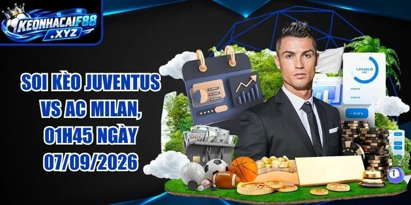 Soi Kèo Juventus vs AC Milan, 01h45 Ngày 07/09/2026
