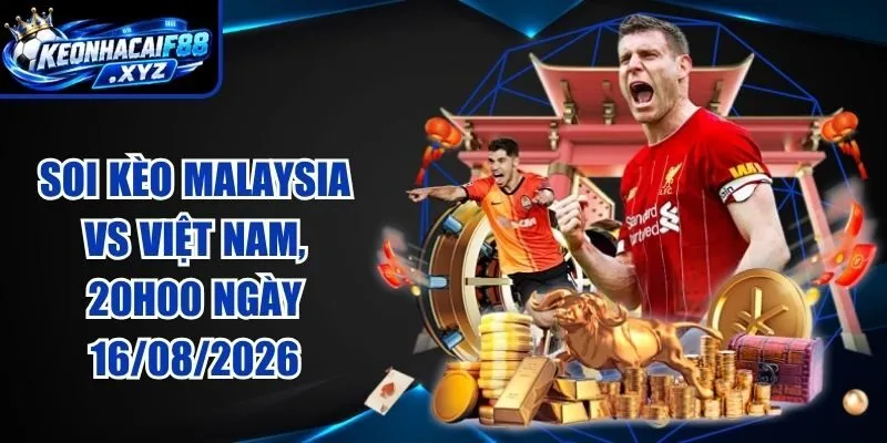 Soi Kèo Malaysia vs Việt Nam, 20h00 Ngày 16/08/2026