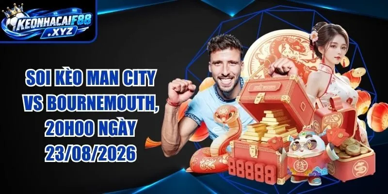 Soi Kèo Man City vs Bournemouth, 20h00 Ngày 23/08/2026