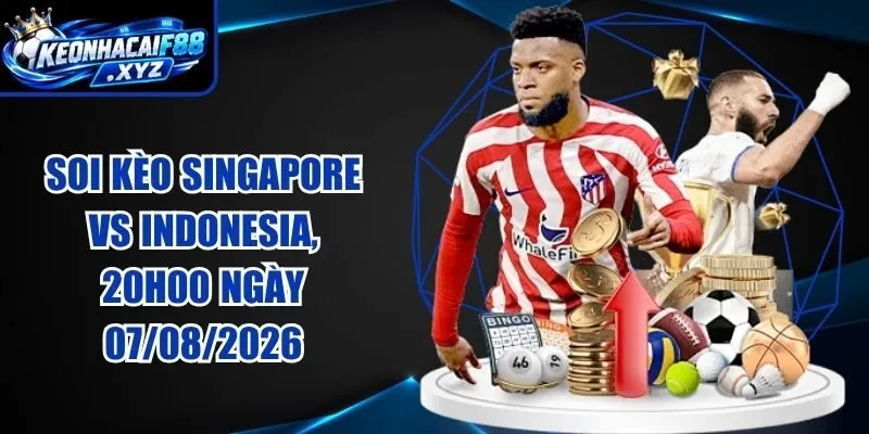 Soi Kèo Singapore vs Indonesia, 20h00 Ngày 07/08/2026
