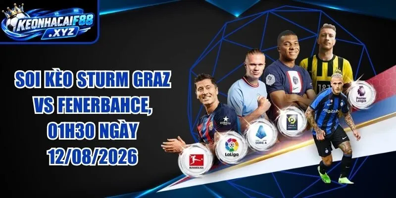 Soi Kèo Sturm Graz vs Fenerbahce, 01h30 Ngày 12/08/2026