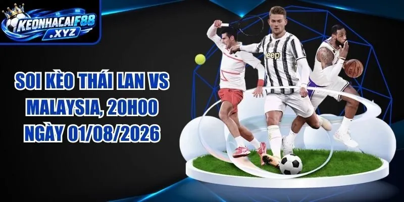 Soi Kèo Thái Lan vs Malaysia, 20h00 ngày 01/08/2026