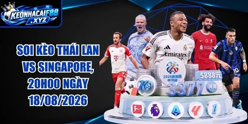 Soi Kèo Thái Lan vs Singapore, 20h00 Ngày 18/08/2026