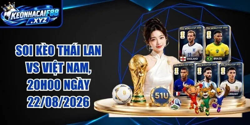 Soi Kèo Thái Lan vs Việt Nam, 20h00 Ngày 22/08/2026