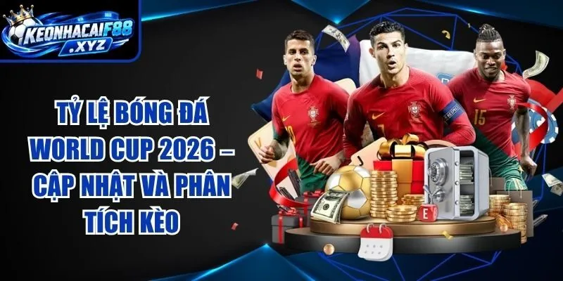 Tỷ Lệ Bóng Đá World Cup 2026 – Cập Nhật Và Phân Tích Kèo