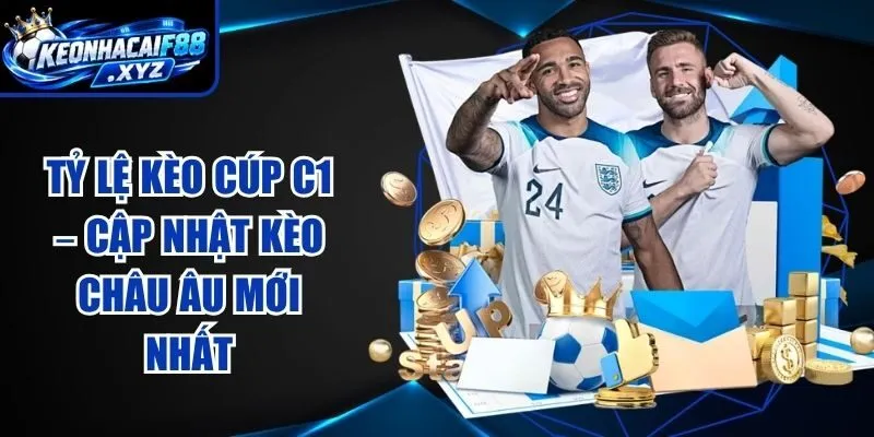 Tỷ Lệ Kèo Cúp C1 – Cập Nhật Kèo Châu Âu Mới Nhất